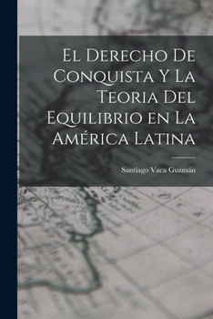 Paperback El Derecho de Conquista y la Teoria del Equilibrio en la América Latina Book