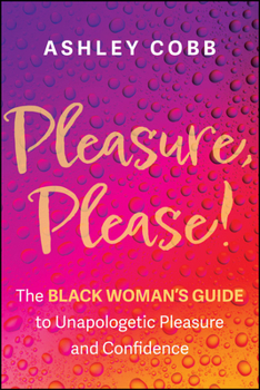 Paperback Pleasure, Please!: The Black Woman's Guide to Unapologetic Pleasure and Confidence Book