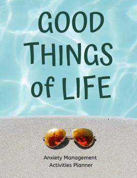 Paperback Good Things of Life: A Planner, Journal & Tracker for Improving Your Mental Health, Anxiety Management Book