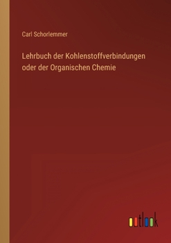 Paperback Lehrbuch der Kohlenstoffverbindungen oder der Organischen Chemie [German] Book