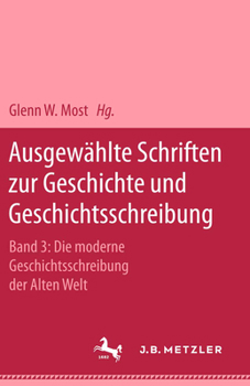 Hardcover Ausgewählte Schriften Zur Geschichte Und Geschichtsschreibung: Band 3: Die Moderne Geschichtsschreibung Der Alten Welt [German] Book