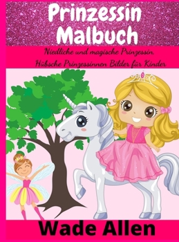Prinzessin Malbuch: Niedliche und magische Prinzessin, Hübsche Prinzessinnen Bilder für Kinder