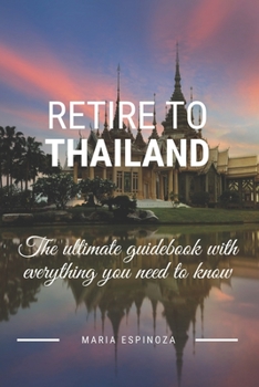 Paperback Retire To Thailand: The ultimate guidebook with everything you need to know Book