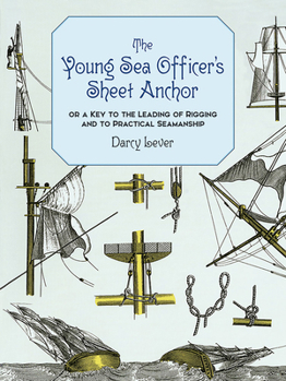 Paperback The Young Sea Officer's Sheet Anchor: Or a Key to the Leading of Rigging and to Practical Seamanship Book