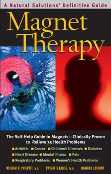 Paperback Magnet Therapy: The Self-Help Guide to Magnets--Clinically Proven to Relieve 35 Health Problems Book
