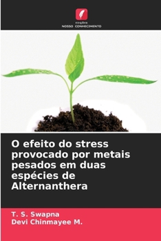 O efeito do stress provocado por metais pesados em duas espécies de Alternanthera (Portuguese Edition)