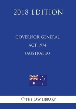Paperback Governor-General Act 1974 (Australia) (2018 Edition) Book