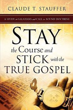 Paperback Stay the Course and Stick with the True Gospel Book