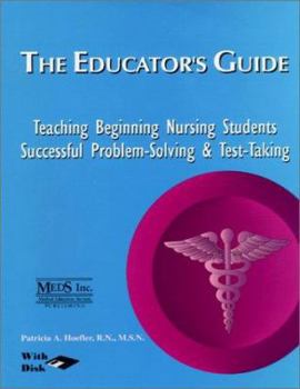 Paperback The Educator's Guide: Teaching Beginning Nursing Students Successful Problem-Solving & Test-Taking Book
