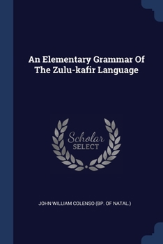 Paperback An Elementary Grammar Of The Zulu-kafir Language Book