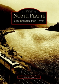 North Platte: City Between Two Rivers - Book  of the Images of America: Nebraska