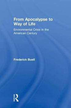 Hardcover From Apocalypse to Way of Life: Environmental Crisis in the American Century Book