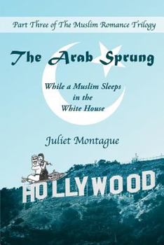 Paperback The Arab Sprung: While a Muslim Sleeps in the White House Book