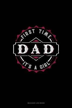 Paperback First Time Dad It's a Girl: Mileage Log Book