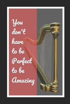 Paperback You Don't Have To Be Perfect To Be Amazing: Harp Themed Novelty Lined Notebook / Journal To Write In Perfect Gift Item (6 x 9 inches) Book