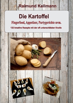 Paperback Die Kartoffel: Fingerfood, Appetizer, Partygerichte uvm. - 132 kreative Rezepte mit der oft unterschätzten Knolle [German] Book