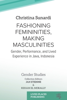 Paperback Fashioning Femininities, Making Masculinities: Gender, Performance, and Lived Experience in Java, Indonesia Book