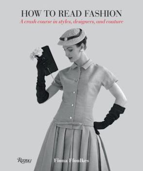 Paperback How to Read Fashion: A Crash Course in Styles, Designers, and Couture Book