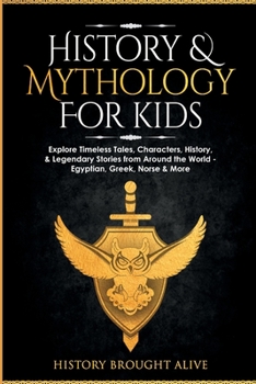 Paperback History & Mythology For Kids: Explore Timeless Tales, Characters, History, & Legendary Stories from Around the World - Egyptian, Greek, Norse & More Book