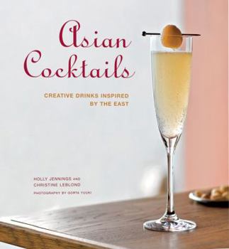 Hardcover Asian Cocktails: Creative Drinks Inspired by the East Book