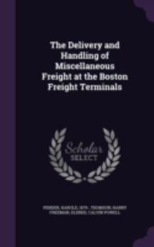 Hardcover The Delivery and Handling of Miscellaneous Freight at the Boston Freight Terminals Book