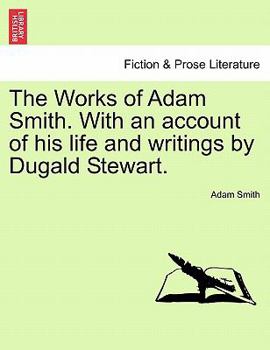 Paperback The Works of Adam Smith. With an account of his life and writings by Dugald Stewart. Book