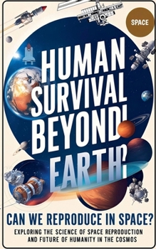 Paperback Human Survival Beyond Earth: Can We Reproduce in Space? Book
