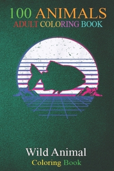 100 Animals: Piranha Fish Fishing Water Sea Sunset Retro Vintage -Eq11g An Adult Wild Animals Coloring Book with Lions, Elephants, Owls, Horses, Dogs, Cats, and Many More!