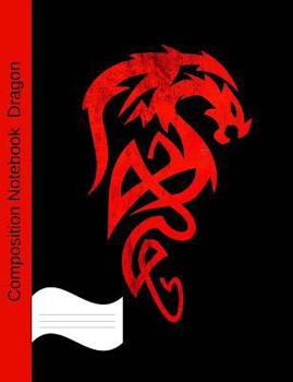 Dragon Composition Notebook: College Ruled Book for School and Work, Journaling and Writing Notes for Girls, Boys and Teens, for Students and Teachers