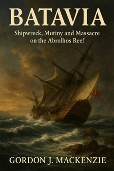 Paperback Batavia: Shipwreck, Mutiny and Massacre on the Abrolhos Reef Book