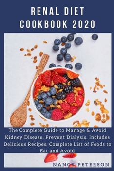 Paperback Renal Diet Cookbook 2020: The Complete Guide to Manage & Avoid Kidney Disease, Prevent Dialysis. Includes Delicious Recipes, Complete List of Fo Book