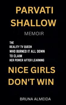 PARVATI SHALLOW MEMOIR: The Reality TV Queen who Burned it all Down to Claim her Power After Learning Nice Girls Don’t Win