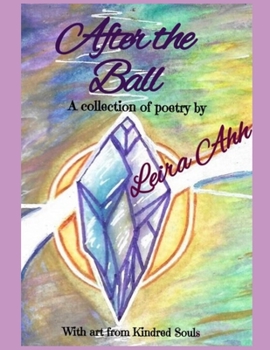 After the Ball: A Collection of Poetry With Artwork from Kindred Souls