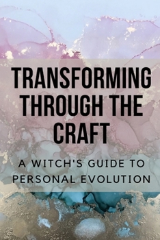 Paperback Transforming Through the Craft: A Witch's Guide to Personal Evolution Book