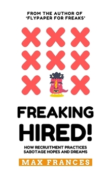 Paperback Freaking Hired!: How recruitment practices sabotage hopes and dreams Book
