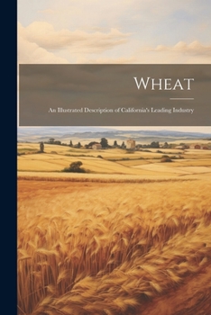 Paperback Wheat: An Illustrated Description of California's Leading Industry Book