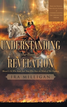 Hardcover Understanding the Book of Revelation: Blessed Is He Who Reads And Those Who Hear the Words of This Prophecy Book