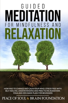 Paperback Guided Meditation for Mindfulness and Relaxation: How and to Change and Calm Your Mind. Stress Free with Self Healing. Understanding and Practicing Bu Book