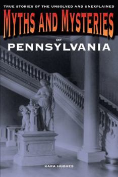 Paperback Myths and Mysteries of Pennsylvania: True Stories Of The Unsolved And Unexplained Book