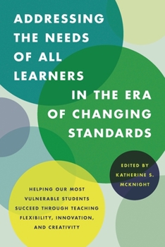 Paperback Addressing the Needs of All Learners in the Era of Changing Standards: Helping Our Most Vulnerable Students Succeed through Teaching Flexibility, Inno Book