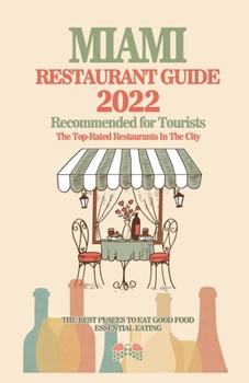 Paperback Miami Restaurant Guide 2022: Your Guide to Authentic Regional Eats in Miami, Florida (Restaurant Guide 2022) Book