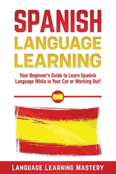 Paperback Spanish Language Lessons: Your Beginner's Guide to Learn Spanish Language While in Your Car or Working Out! Book