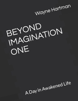 Paperback Beyond Imagination One: A Day in Awakened Life Book