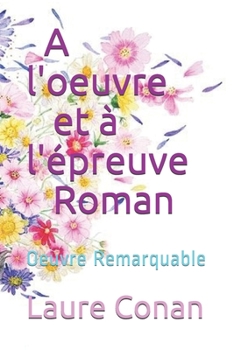 A l'oeuvre et ? l'?preuve Roman: Oeuvre Remarquable