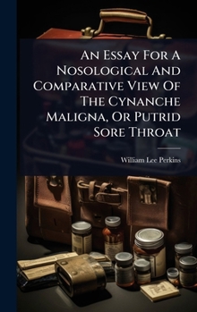 Hardcover An Essay For A Nosological And Comparative View Of The Cynanche Maligna, Or Putrid Sore Throat Book