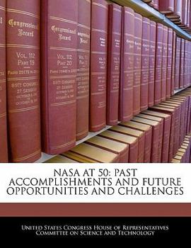 Nasa At 50: Past Accomplishments And Future Opportunities And Challenges