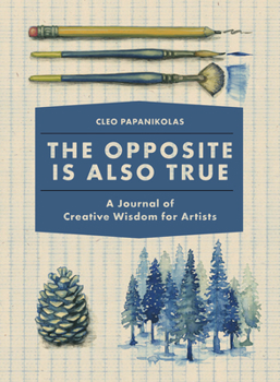 Diary The Opposite Is Also True: A Journal of Creative Wisdom for Artists Book