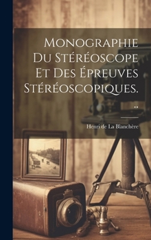 Hardcover Monographie Du Stéréoscope Et Des Épreuves Stéréoscopiques... [French] Book