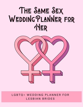 The Same Sex Wedding Planner for Her: LGBTQ+ Wedding Planner for Lesbian Brides | 150 Pages | 8.5x 11"