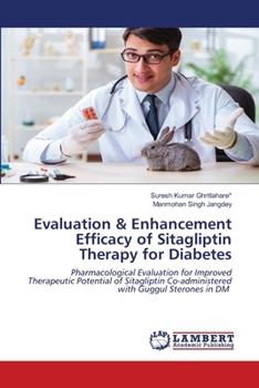 Evaluation & Enhancement Efficacy of Sitagliptin Therapy for Diabetes: Pharmacological Evaluation for Improved Therapeutic Potential of Sitagliptin Co-administered with Guggul Sterones in DM